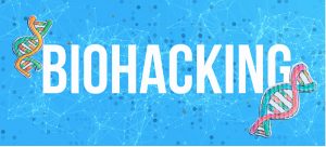What is Biohacking?
